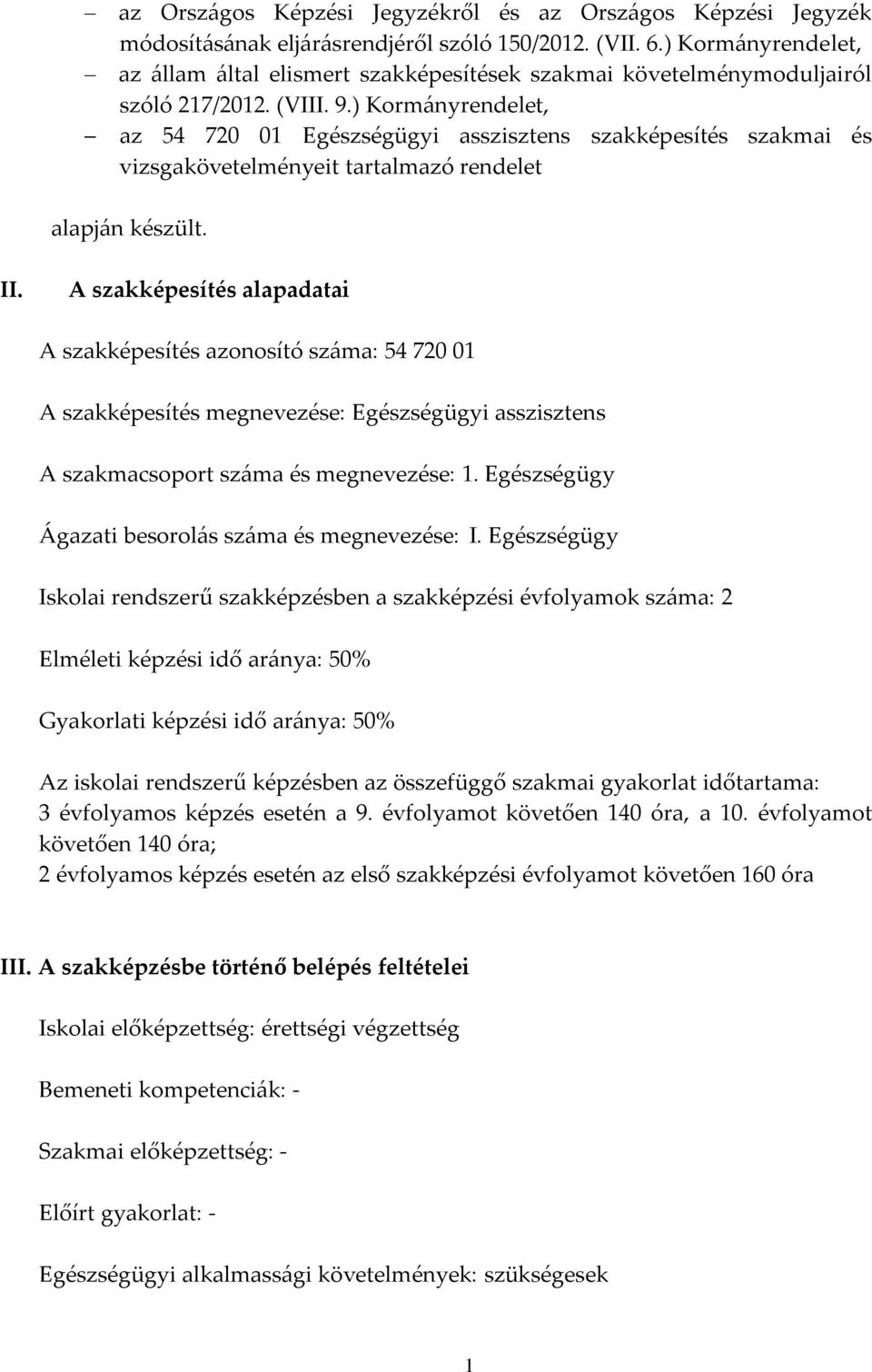 ) Kormányrendelet, az 54 720 01 Egészségügyi asszisztens szakképesítés szakmai és vizsgakövetelményeit tartalmazó rendelet alapján készült. II.