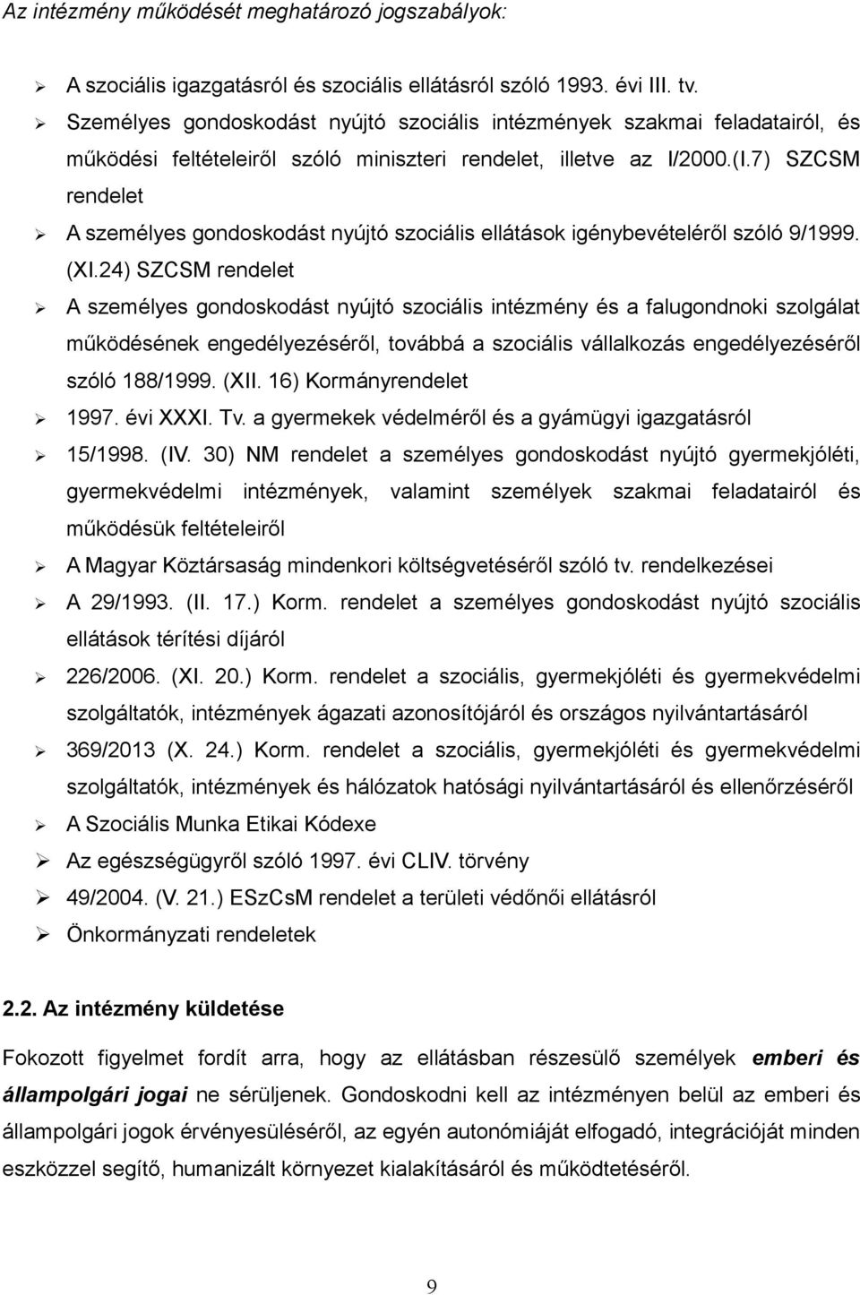 7) SZCSM rendelet A személyes gondoskodást nyújtó szociális ellátások igénybevételéről szóló 9/1999. (XI.