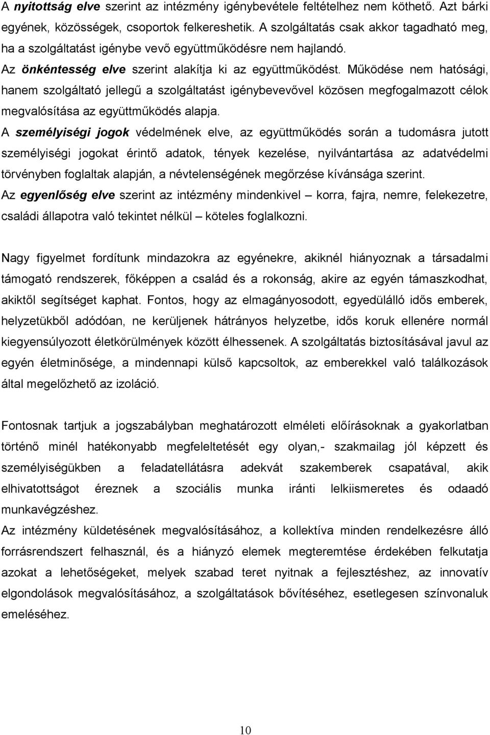 Működése nem hatósági, hanem szolgáltató jellegű a szolgáltatást igénybevevővel közösen megfogalmazott célok megvalósítása az együttműködés alapja.