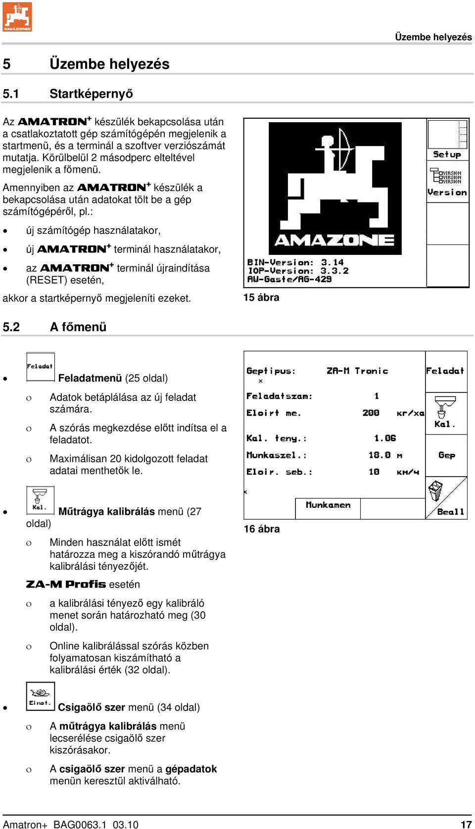 : új számítógép használatakor, új AMATRON + terminál használatakor, az AMATRON + terminál újraindítása (RESET) esetén, akkor a startképernyő megjeleníti ezeket. 15 ábra 5.