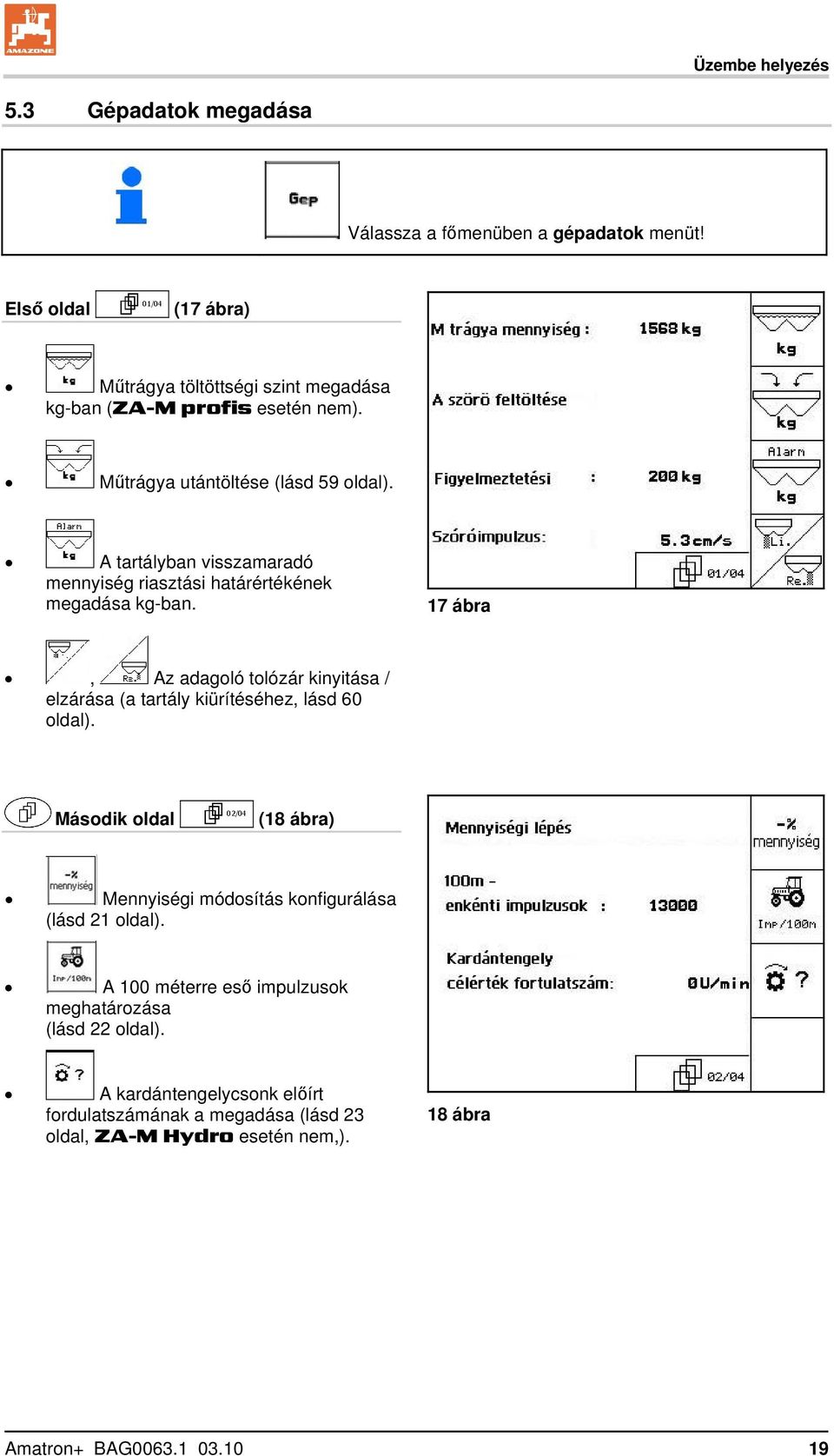 A tartályban visszamaradó mennyiség riasztási határértékének megadása kg-ban.