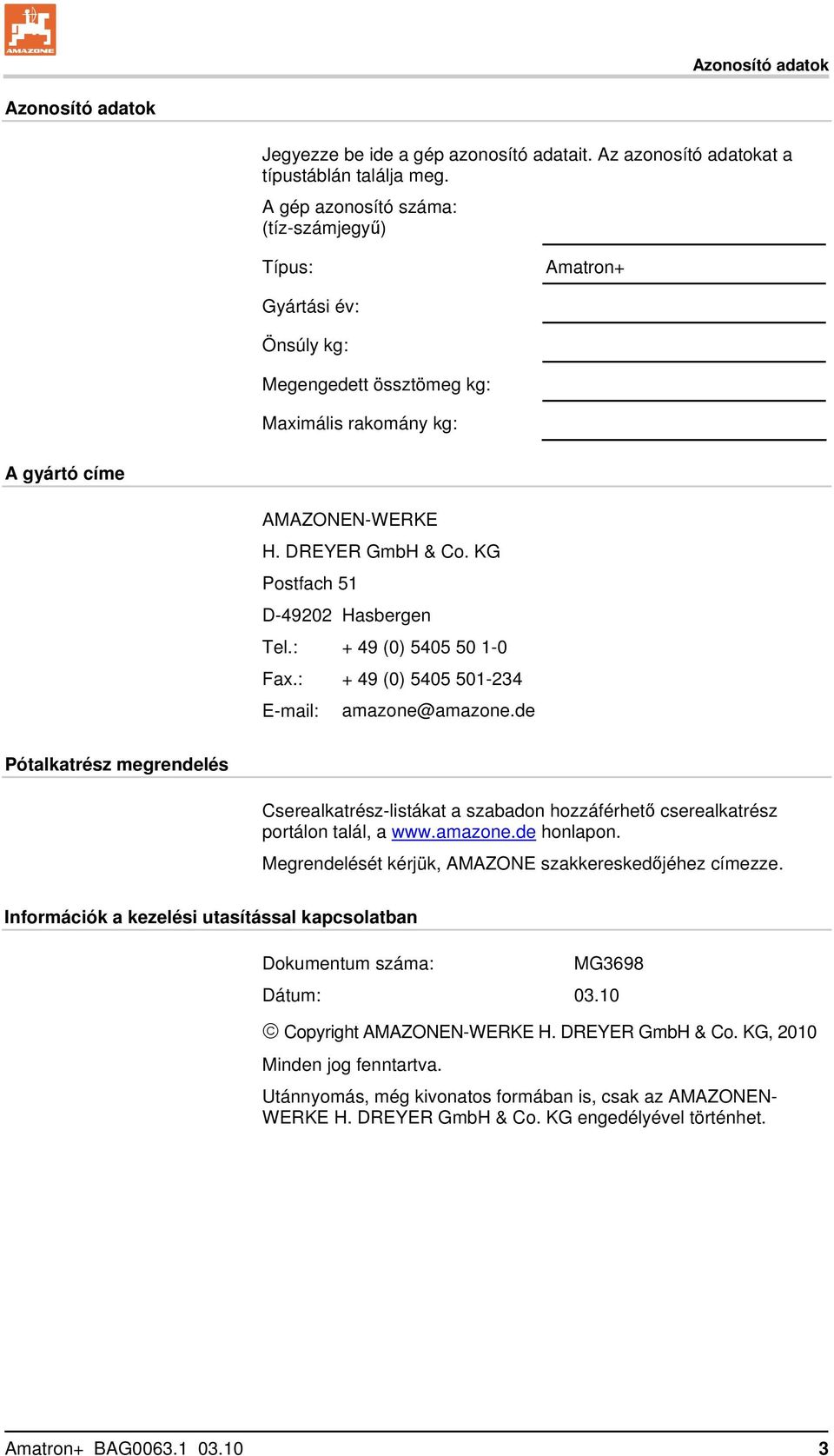 KG Postfach 51 D-49202 Hasbergen Tel.: + 49 (0) 5405 50 1-0 Fax.: + 49 (0) 5405 501-234 E-mail: amazone@amazone.