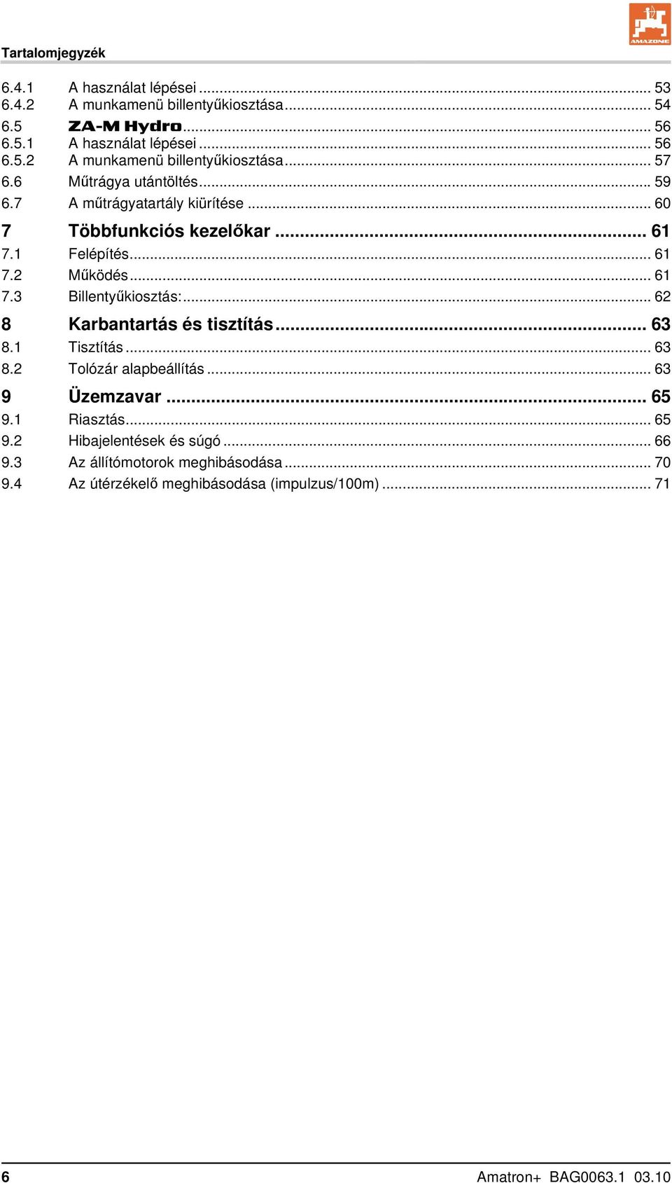 .. 62 8 Karbantartás és tisztítás... 63 8.1 Tisztítás... 63 8.2 Tolózár alapbeállítás... 63 9 Üzemzavar... 65 9.1 Riasztás... 65 9.2 Hibajelentések és súgó.