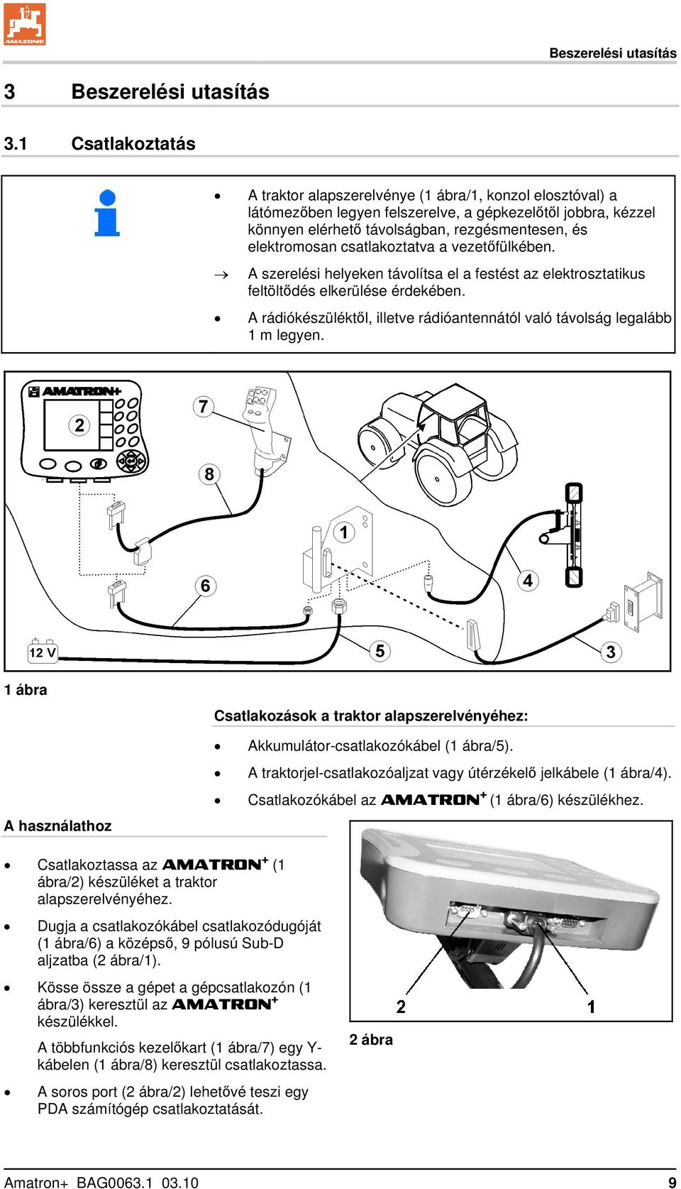 csatlakoztatva a vezetőfülkében. A szerelési helyeken távolítsa el a festést az elektrosztatikus feltöltődés elkerülése érdekében.
