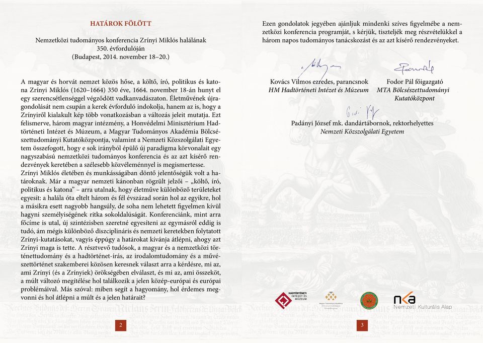 Életművének újragondolását nem csupán a kerek évforduló indokolja, hanem az is, hogy a Zrínyiről kialakult kép több vonatkozásban a változás jeleit mutatja.