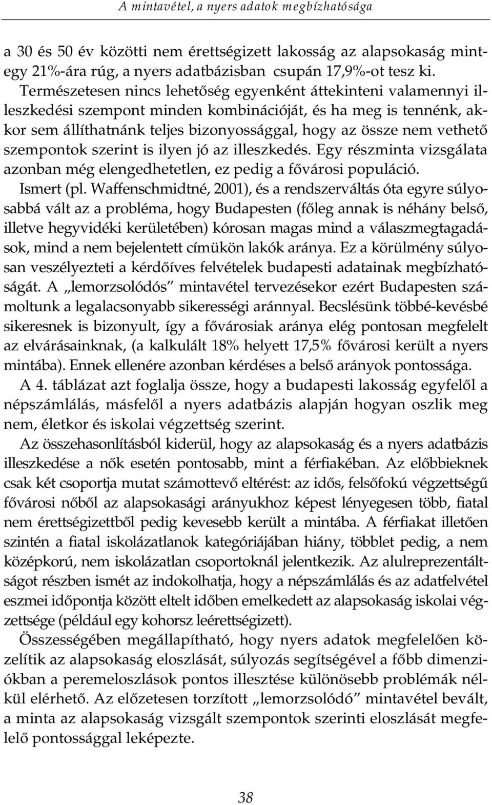 szempontok szerint is ilyen jó az illeszkedés. Egy részminta vizsgálata azonban még elengedhetetlen, ez pegljdiyiurvlsrpuláció. Ismert (pl.