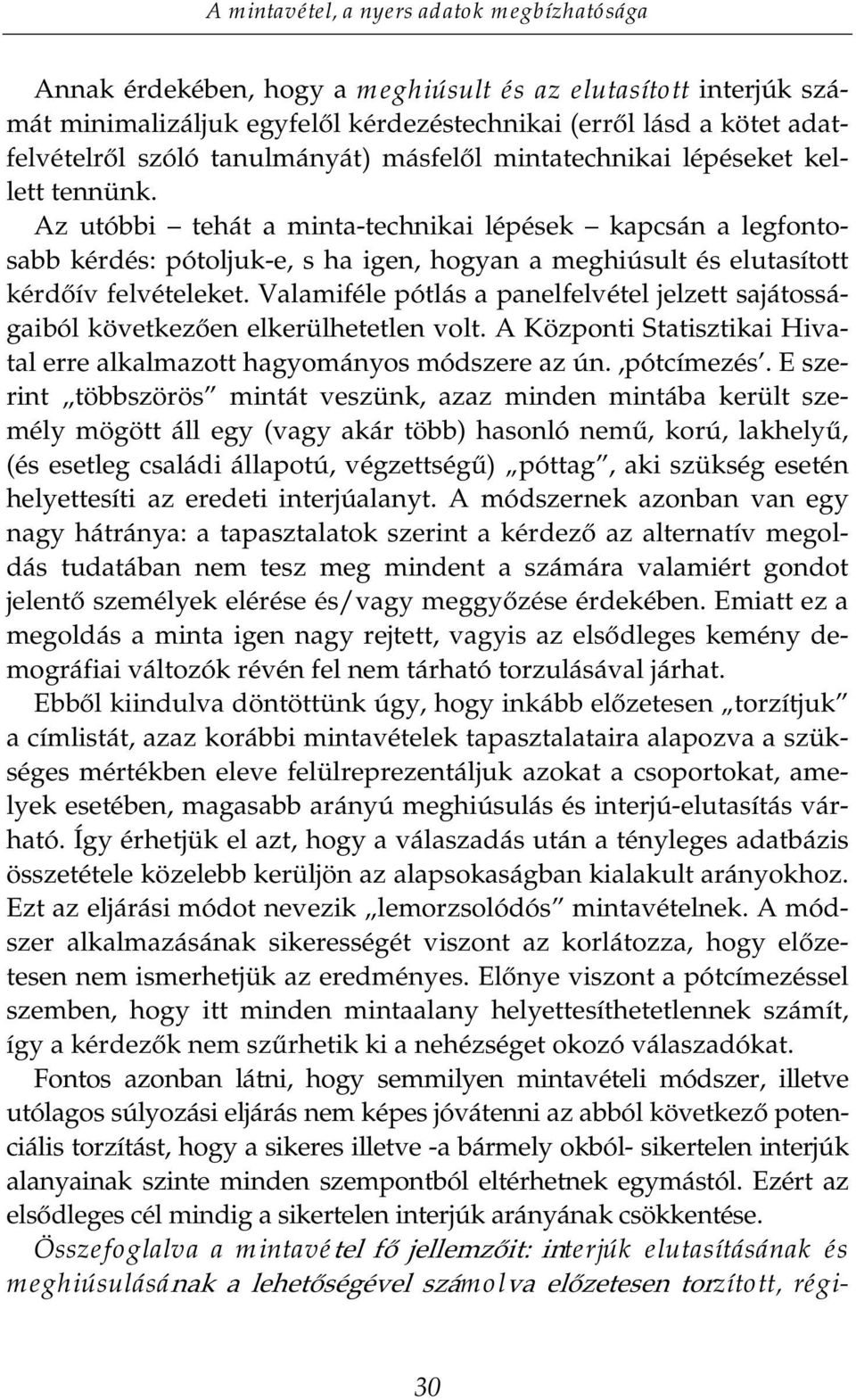 Valamiféle pótlás a panelfelvétel jelzett sajátosságaieyon YHWNH]HQHOkerülhetetlen volt. A Központi Statisztikai Hivatal erre alkalmazott hagyományos módszere az ún.,pótcímezés.