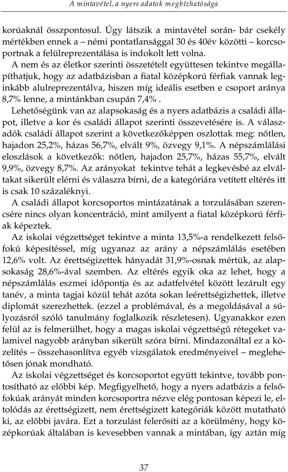 aránya 8,7% lenne, a mintánkban csupán 7,4%. /HKHWVpJ QNYDQD]DODSsokaság és a nyers adatbázis a családi állapot, illetve a kor és családi állapot szerinti összevetésére is.