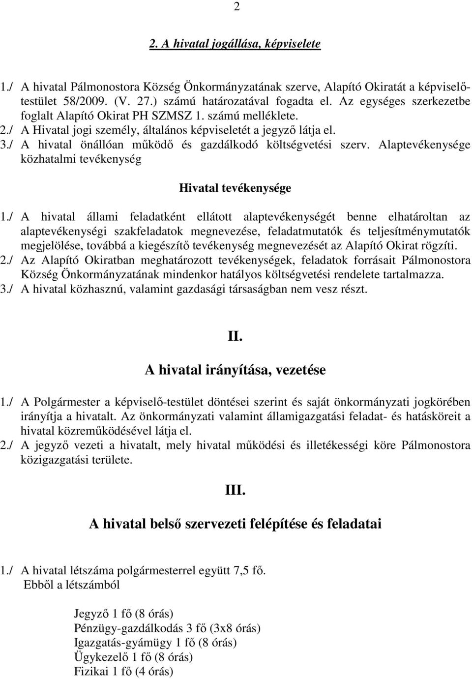 / A hivatal önállóan működő és gazdálkodó költségvetési szerv. Alaptevékenysége közhatalmi tevékenység Hivatal tevékenysége 1.