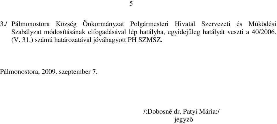 egyidejűleg hatályát veszti a 40/2006. (V. 31.