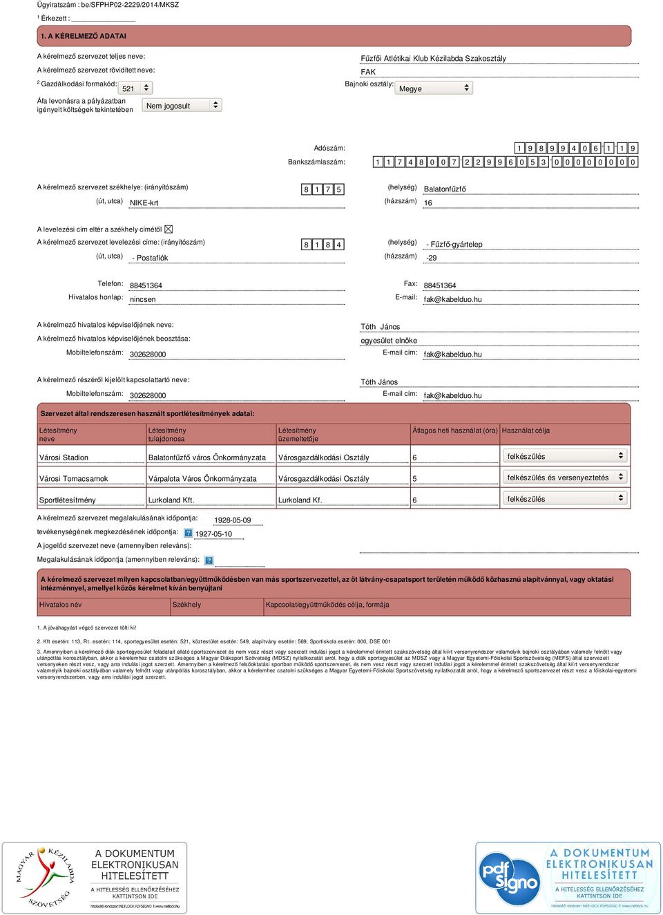 tekintetében Nem jogosult Fűzfői Atlétikai Klub Kézilabda Szakosztály FAK Adószám: 1 9 8 9 9 4 0 6-1 - 1 9 Bankszámlaszám: 1 1 7 4 8 0 0 7-2 2 9 9 6 0 5 3-0 0 0 0 0 0 0 0 A kérelmező szervezet