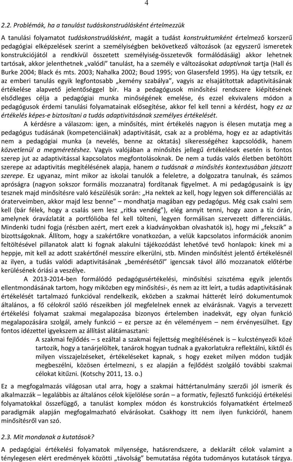 ha a személy e változásokat adaptívnak tartja (Hall és Burke 2004; Black és mts. 2003; Nahalka 2002; Boud 1995; von Glasersfeld 1995).