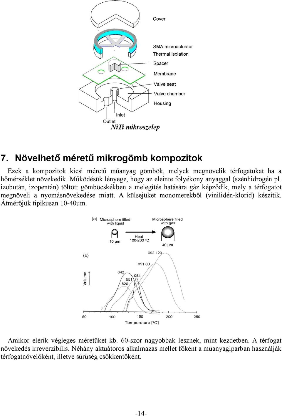izobután, izopentán) töltött gömböcskékben a melegítés hatására gáz képződik, mely a térfogatot megnöveli a nyomásnövekedése miatt.