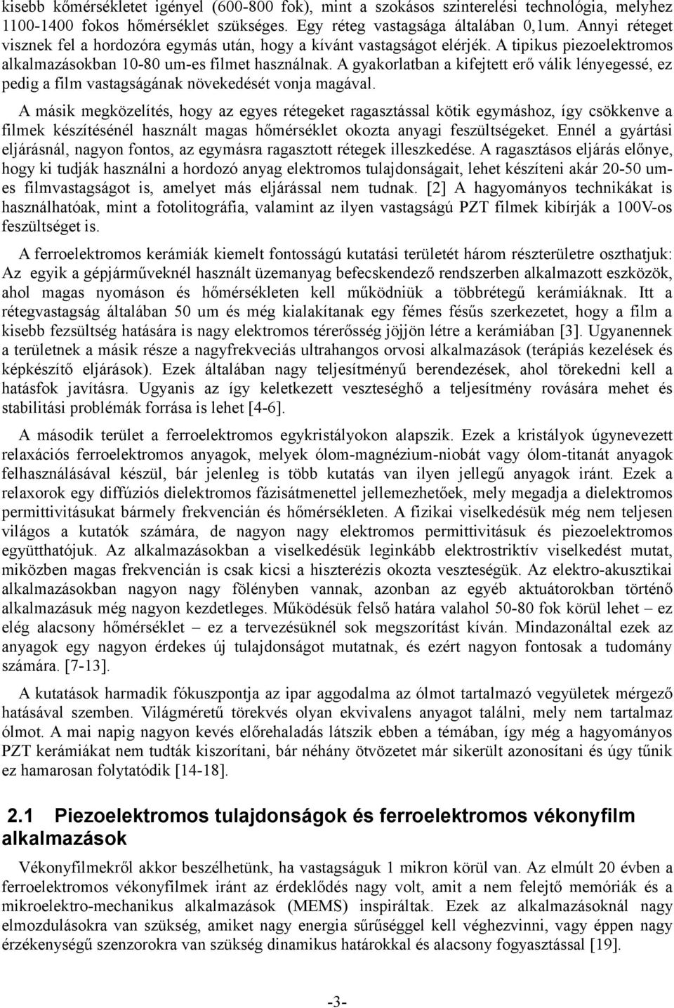 A gyakorlatban a kifejtett erő válik lényegessé, ez pedig a film vastagságának növekedését vonja magával.