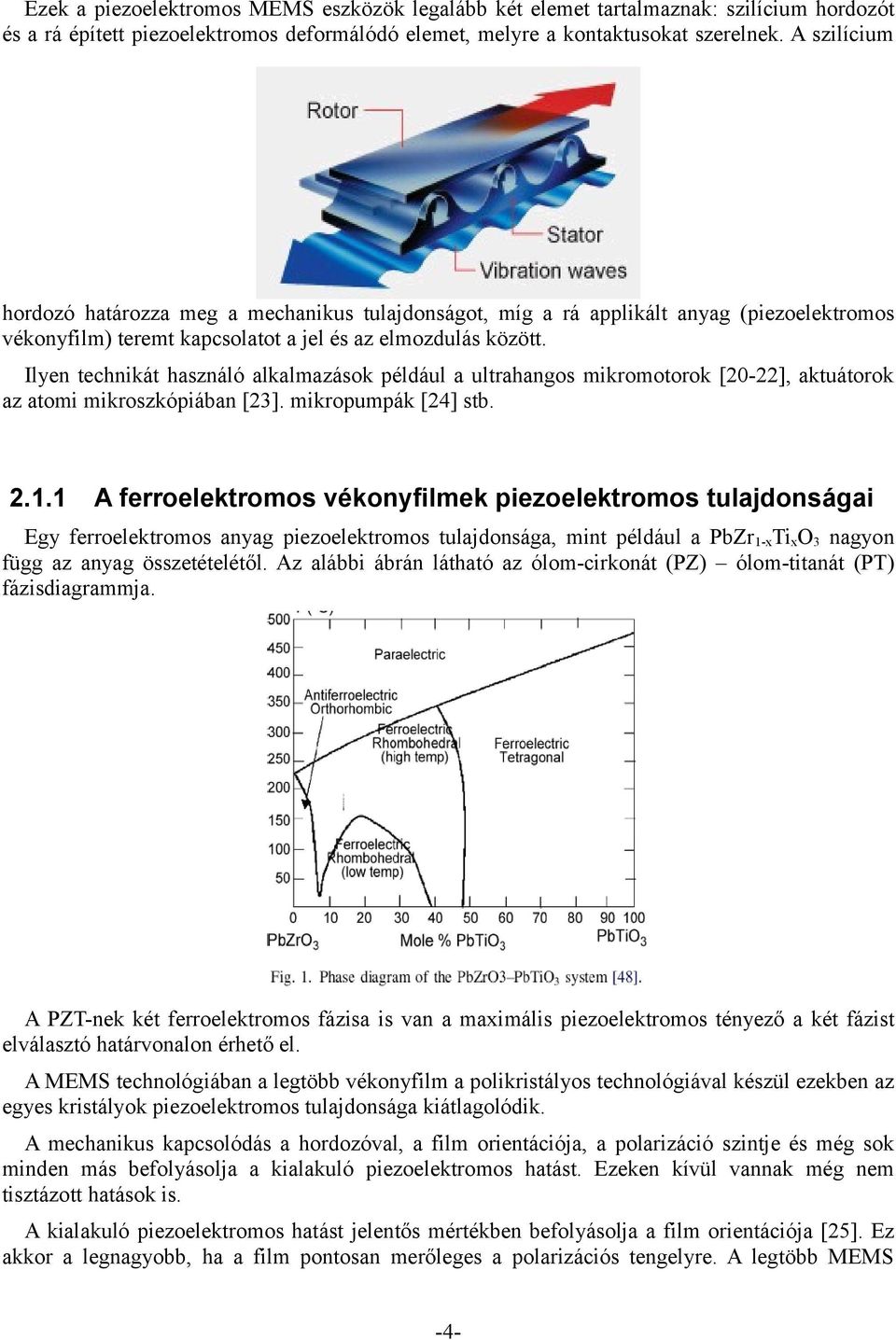 Ilyen technikát használó alkalmazások például a ultrahangos mikromotorok [20-22], aktuátorok az atomi mikroszkópiában [23]. mikropumpák [24] stb. 2.1.