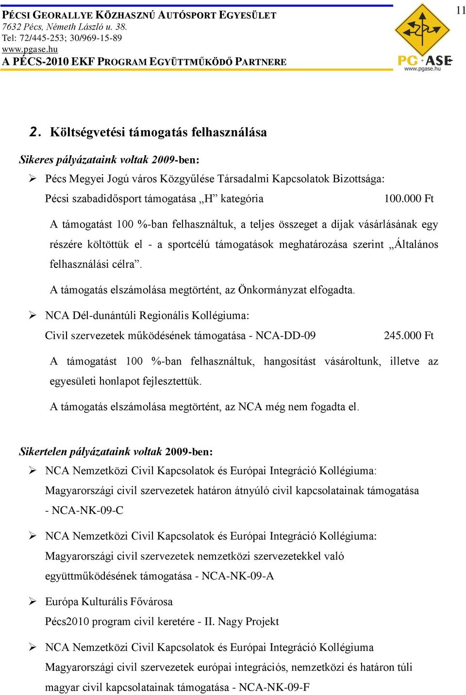 000 Ft A támogatást 100 %-ban felhasználtuk, a teljes összeget a díjak vásárlásának egy részére költöttük el - a sportcélú támogatások meghatározása szerint Általános felhasználási célra.