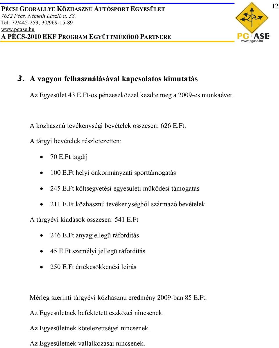 Ft közhasznú tevékenységből származó bevételek A tárgyévi kiadások összesen: 541 E.Ft 246 E.Ft anyagjellegű ráfordítás 45 E.Ft személyi jellegű ráfordítás 250 E.