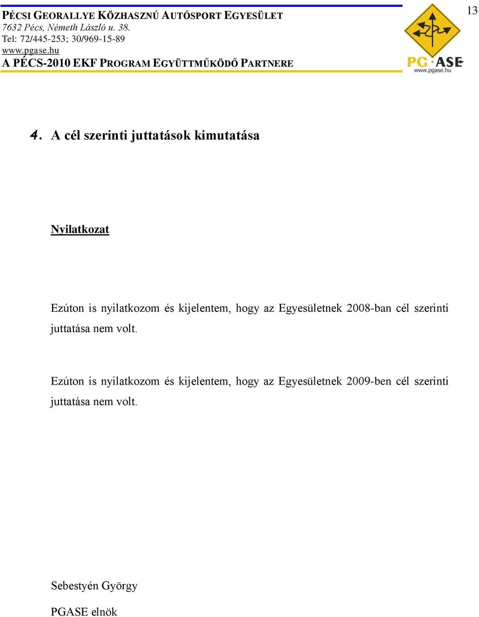 nyilatkozom és kijelentem, hogy az Egyesületnek 2008-ban cél szerinti