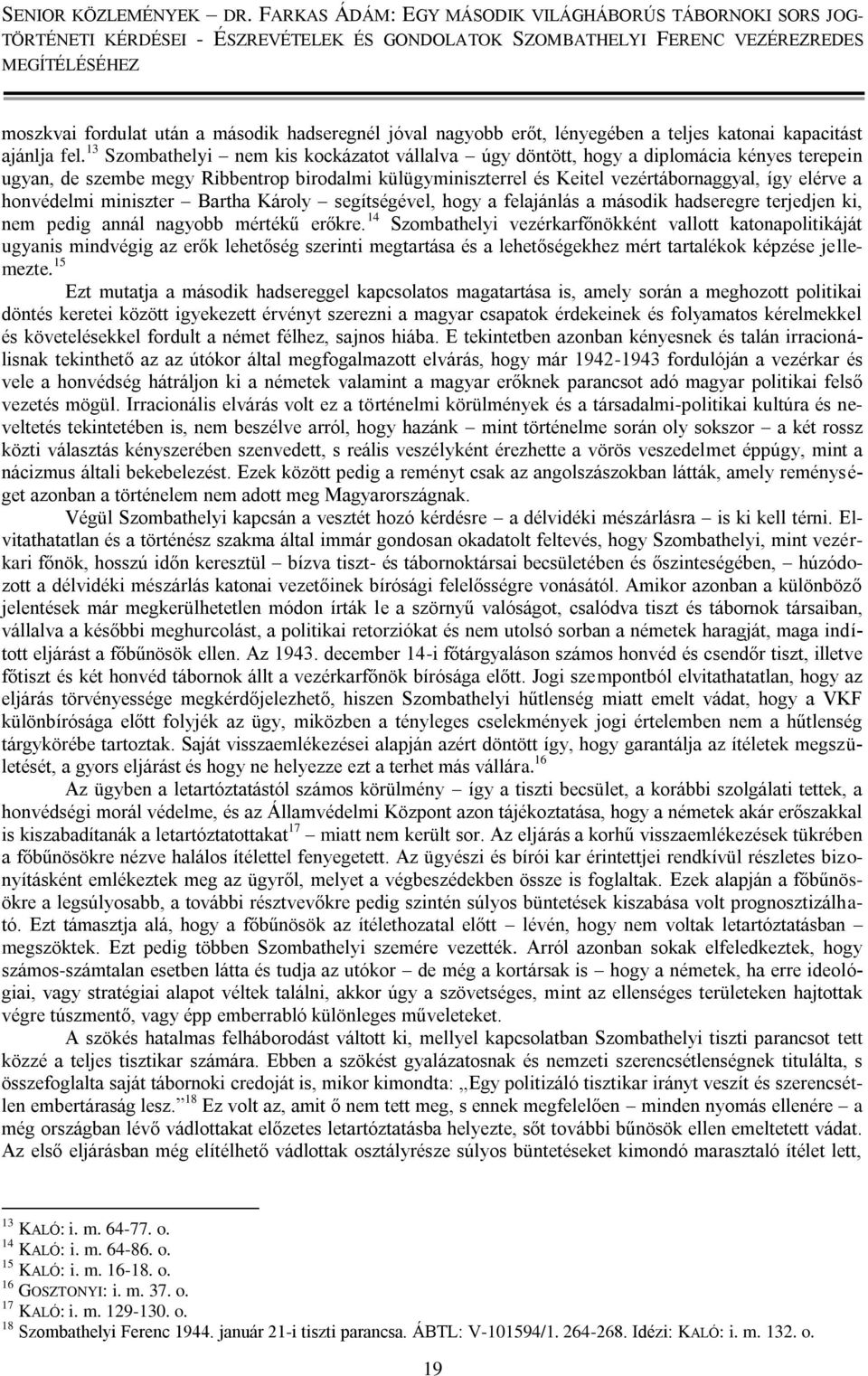 honvédelmi miniszter Bartha Károly segítségével, hogy a felajánlás a második hadseregre terjedjen ki, nem pedig annál nagyobb mértékű erőkre.