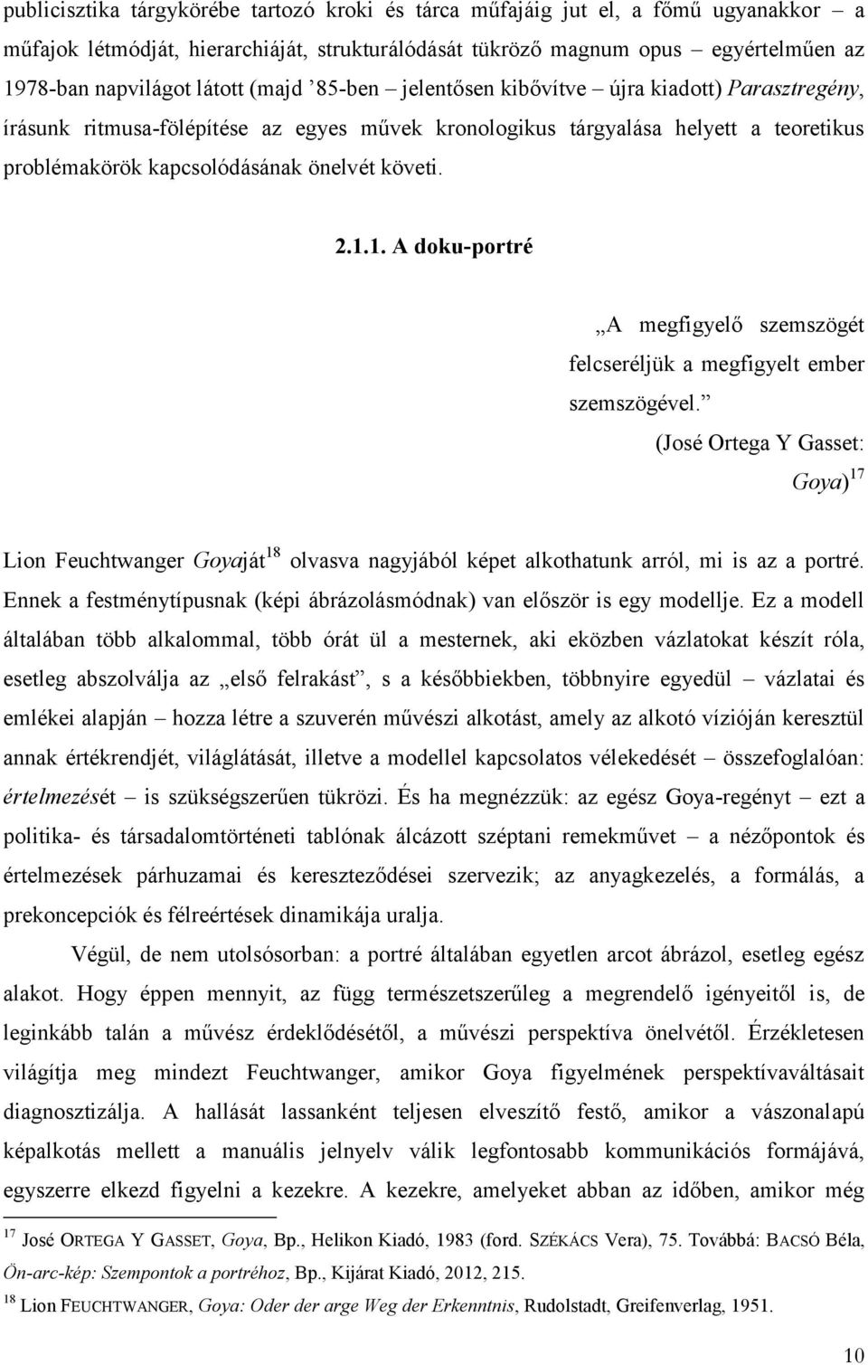 1. A doku-portré A megfigyelő szemszögét felcseréljük a megfigyelt ember szemszögével.