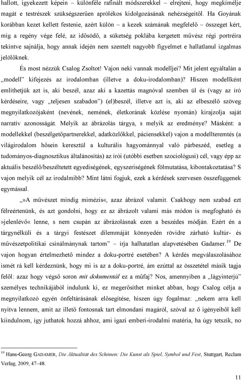 sajnálja, hogy annak idején nem szentelt nagyobb figyelmet e hallatlanul izgalmas jelölőknek. És most nézzük Csalog Zsoltot! Vajon neki vannak modelljei?