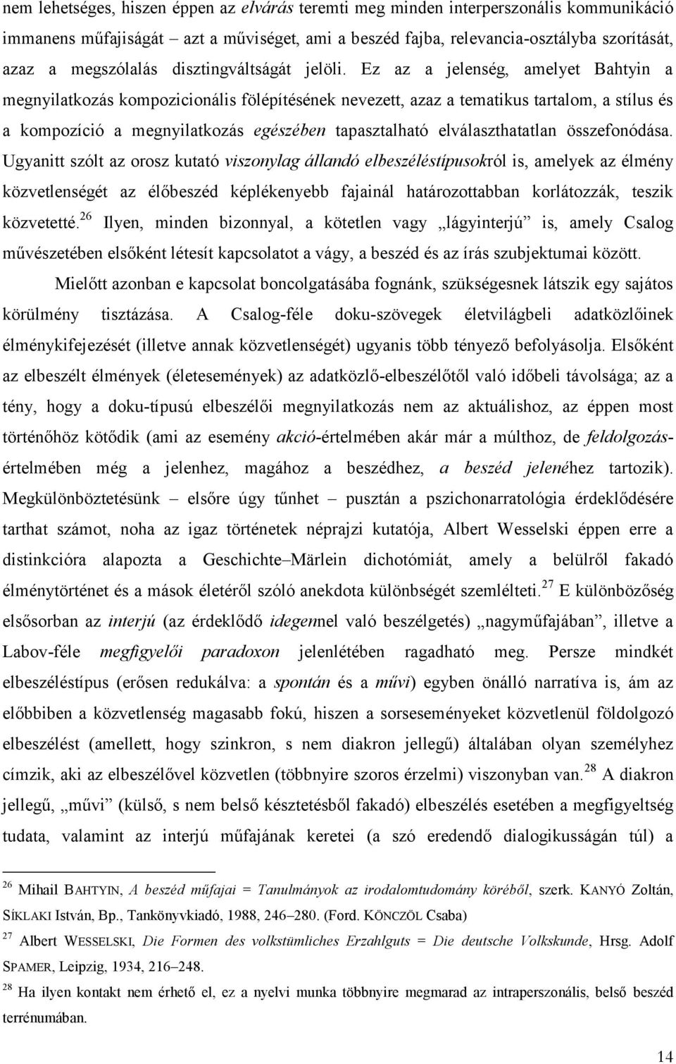 Ez az a jelenség, amelyet Bahtyin a megnyilatkozás kompozicionális fölépítésének nevezett, azaz a tematikus tartalom, a stílus és a kompozíció a megnyilatkozás egészében tapasztalható