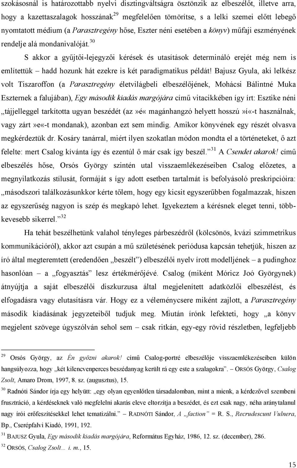 30 S akkor a gyűjtői-lejegyzői kérések és utasítások determináló erejét még nem is említettük hadd hozunk hát ezekre is két paradigmatikus példát!