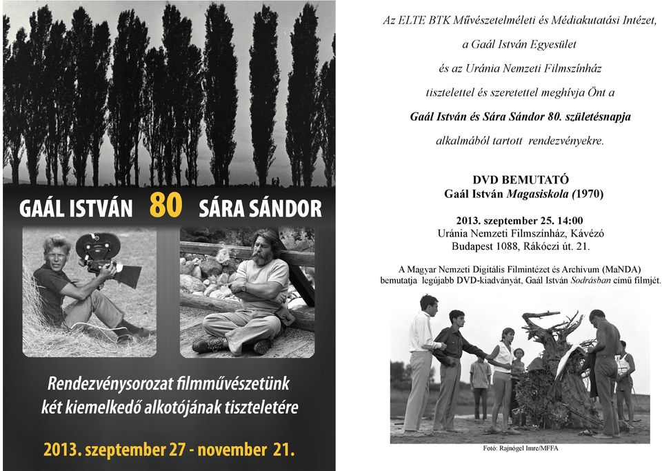 DVD BEMUTATÓ Gaál István Magasiskola (1970) 2013. szeptember 25. 14:00 Uránia Nemzeti Filmszínház, Kávézó Budapest 1088, Rákóczi út.