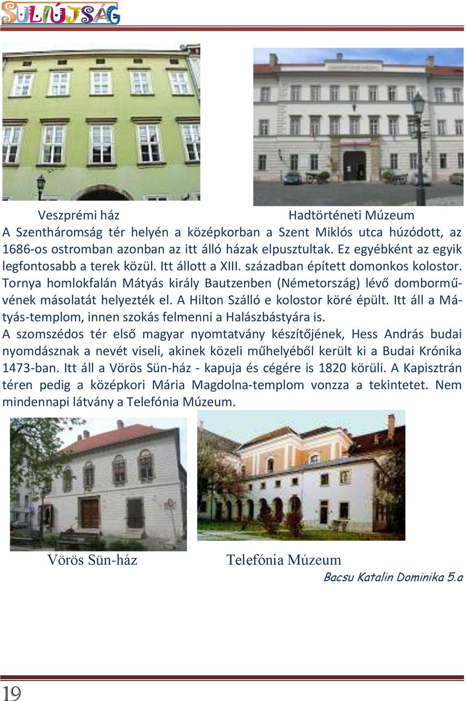 Tornya homlokfalán Mátyás király Bautzenben (Németország) lévő domborművének másolatát helyezték el. A Hilton Szálló e kolostor köré épült.