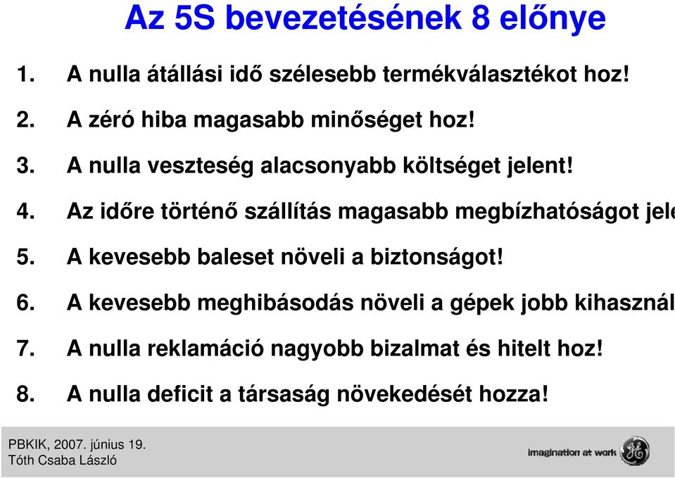 Az időre történő szállítás magasabb megbízhatóságot jele 5. A kevesebb baleset növeli a biztonságot! 6.