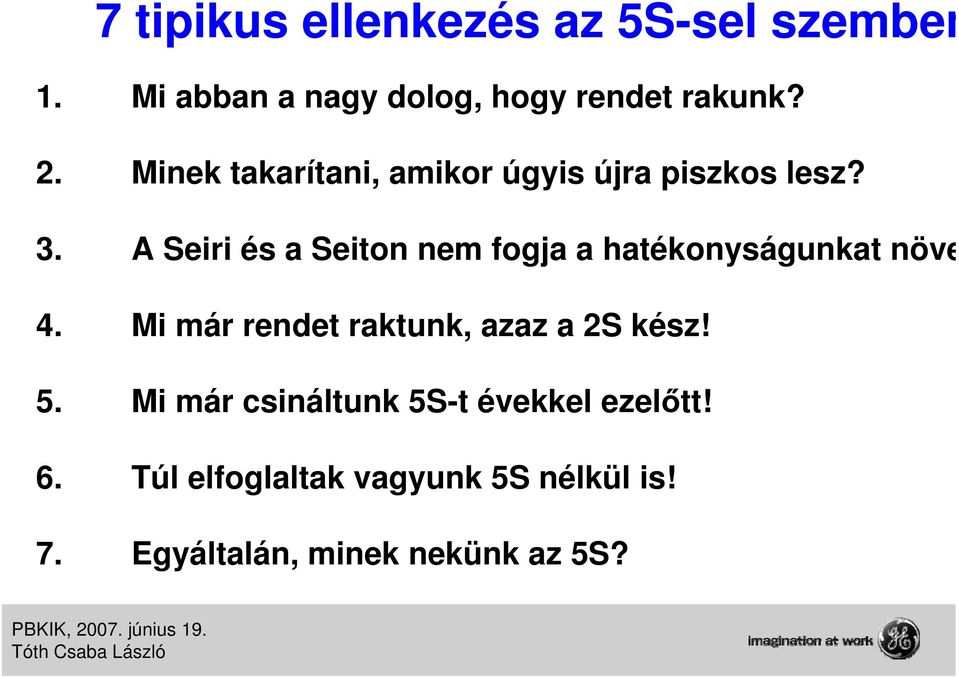 A Seiri és a Seiton nem fogja a hatékonyságunkat növe 4. Mi már rendet raktunk, azaz a 2S kész!