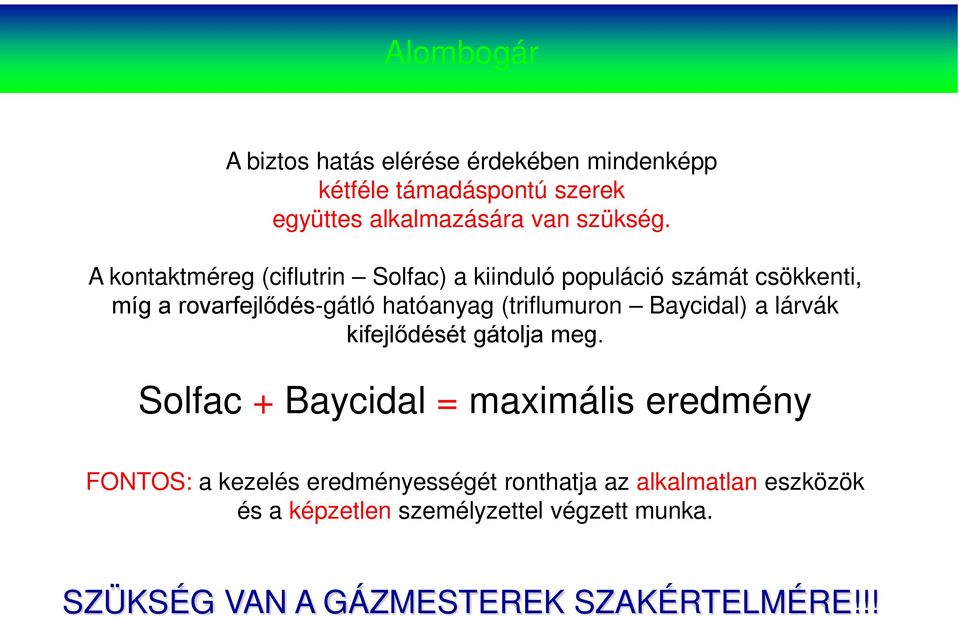 (triflumuron Baycidal) a lárvák kifejlődését gátolja meg.