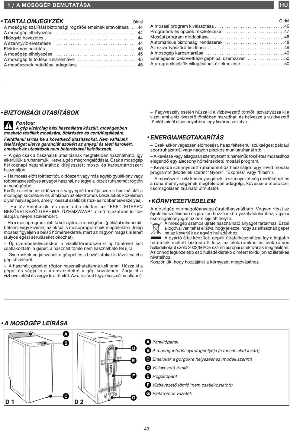 ...................................45 A mosógép feltöltése ruhaneművel..........................45 A mosószerek betöltése, adagolása.........................45 HU Oldal A mosási program kiválasztása.