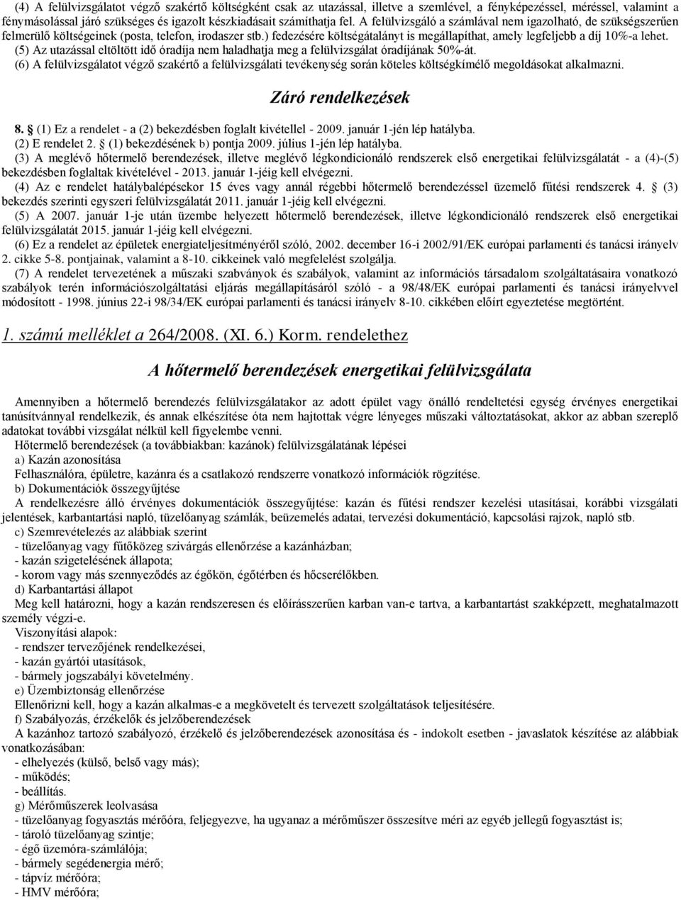 (5) Az utazással eltöltött idő óradíja nem haladhatja meg a felülvizsgálat óradíjának 50%-át.