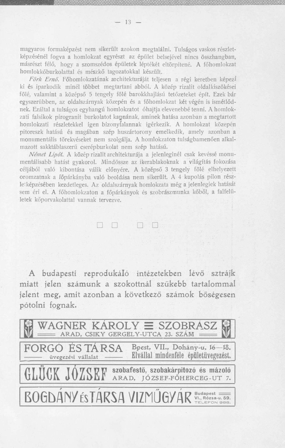 A főhomlokzat homlokkőburko l attal és mészkő tagozatokkal készült. FŐrll Ernő. főhomlokz atának architekturáját teljesen a régi keretben képezi ki és iparkodik minél többet megtartani abból.