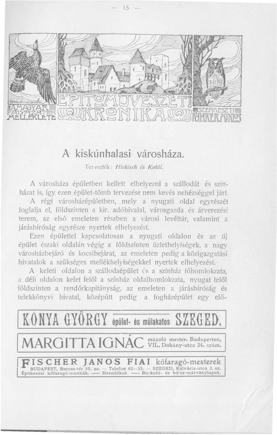 adóhivalal, városgazda és árverezés i terem, az első emeleten részben a városi levéltár, valamint a járásbíróság egyrésze nyertek elhelyez.ést.