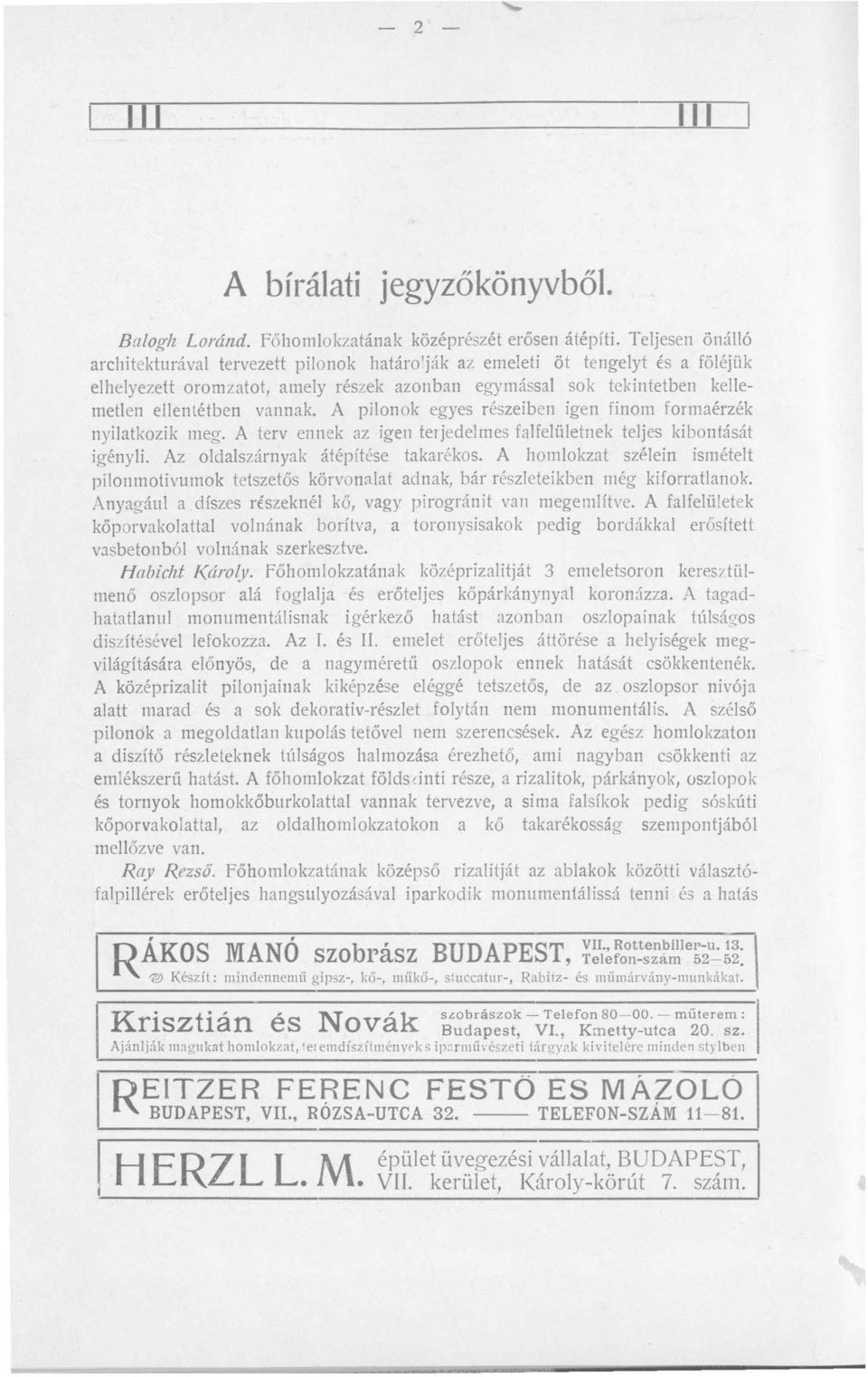 A pilon ok egyes részeiben igen finom formaérzék nyilatkozik meg. A terv ennek az igen terjedelmes falfelületnek teljes kibontását igényli. Az oldalszárnyak átépítése takarékos.