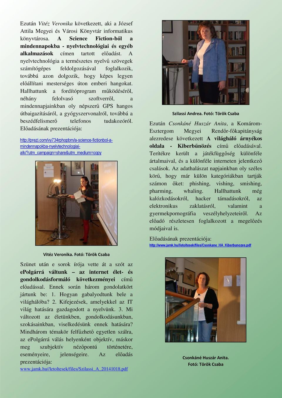 A nyelvtechnológia a természetes nyelvű szövegek számítógépes feldolgozásával foglalkozik, továbbá azon dolgozik, hogy képes legyen előállítani mesterséges úton emberi hangokat.