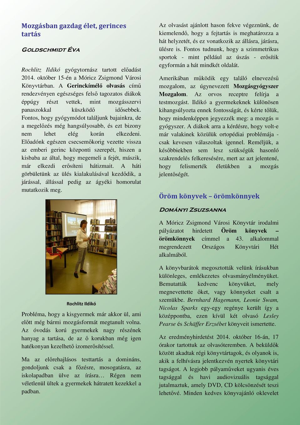 Fontos, hogy gyógymódot találjunk bajainkra, de a megelőzés még hangsúlyosabb, és ezt bizony nem lehet elég korán elkezdeni.