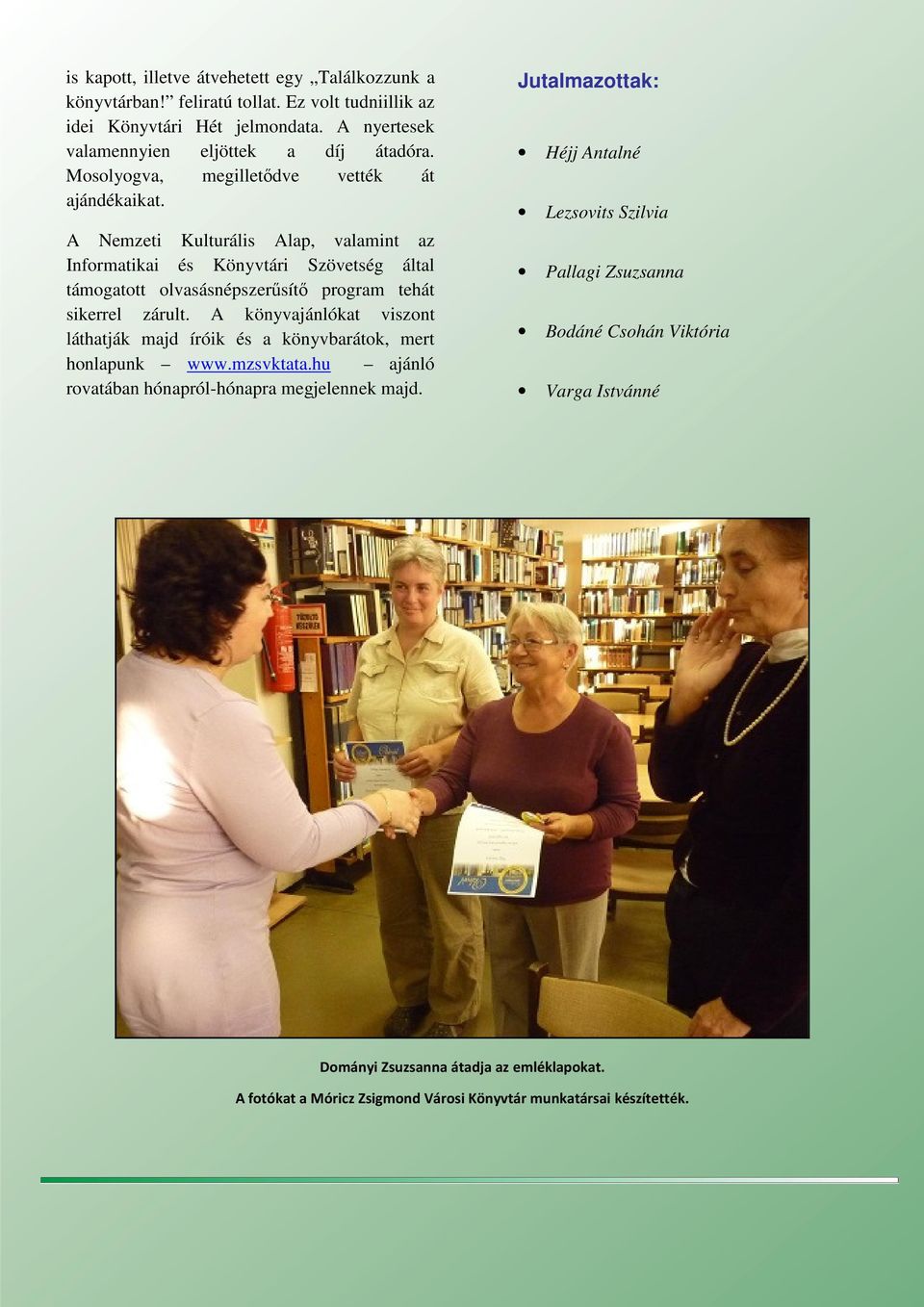 A Nemzeti Kulturális Alap, valamint az Informatikai és Könyvtári Szövetség által támogatott olvasásnépszerűsítő program tehát sikerrel zárult.