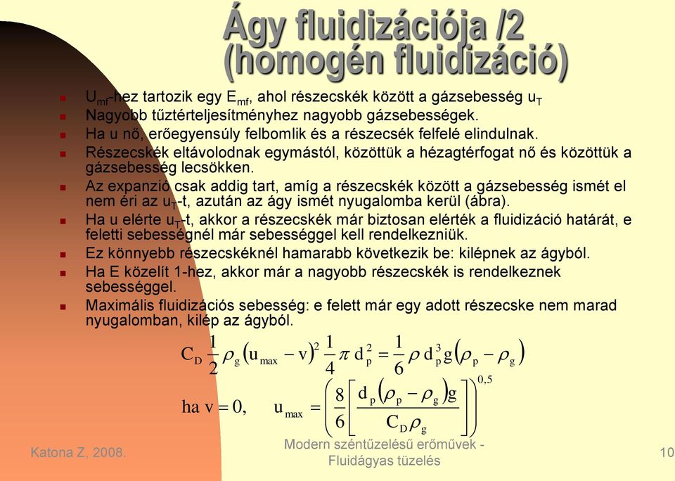 Az exanzió csak addig tart, amíg a részecskék között a gázsebesség ismét el nem éri az u T -t, azután az ágy ismét nyugalomba kerül (ábra).