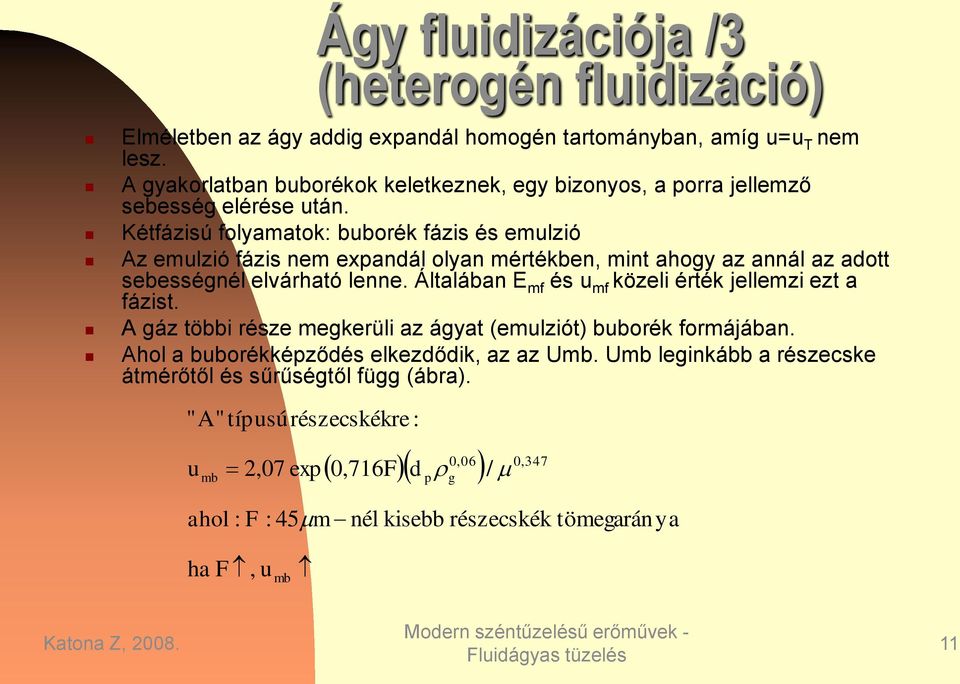 Kétfázisú folyamatok: buborék fázis és emulzió Az emulzió fázis nem exandál olyan mértékben, mint ahogy az annál az adott sebességnél elvárható lenne.