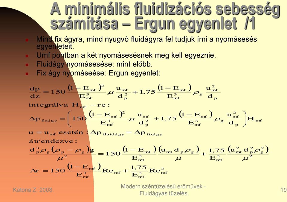 Fix ágy nyomáseése: Ergun egyenlet: d dz int egrálva u átrendezv e: d 3 Ar 150 fixágy u g 2 1 E u 1 E 2 1 E u 1 E 2 2 2 g 1 E