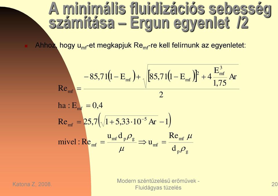 felírnunk az egyenletet: Re ha : E Re mivel : Re 85,711