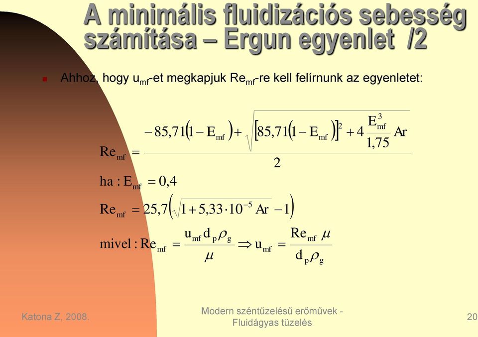 felírnunk az egyenletet: Re ha : E Re mivel : Re 85,711