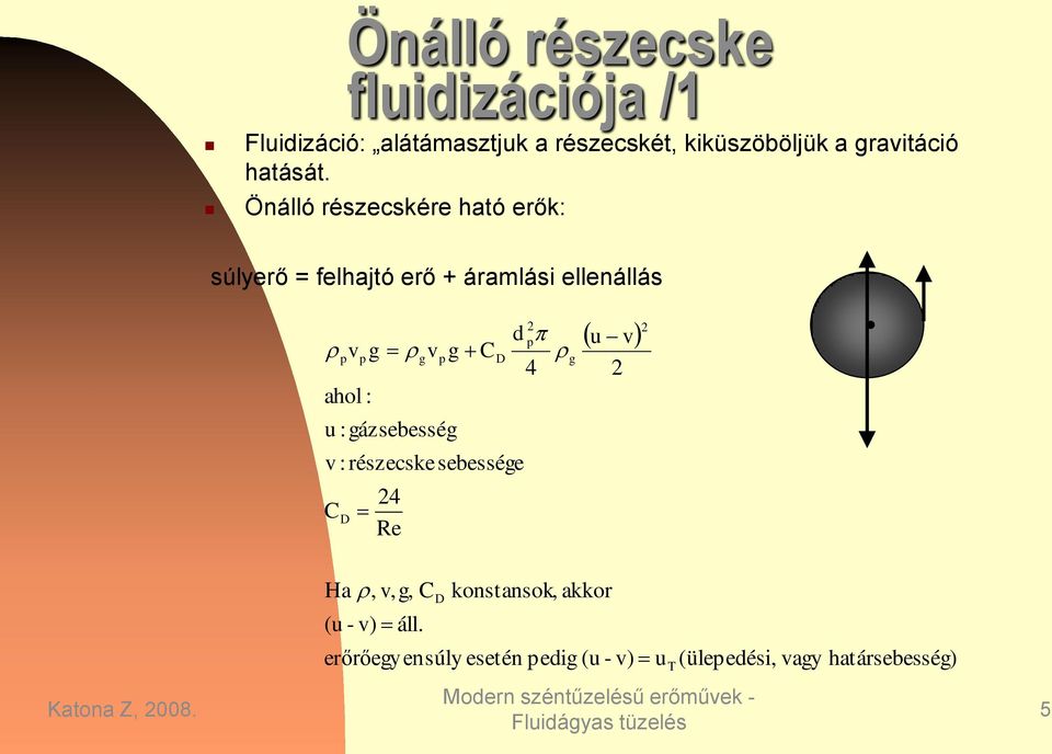 Önálló részecskére ható erők: súlyerő = felhajtó erő + áramlási ellenállás v ahol : u