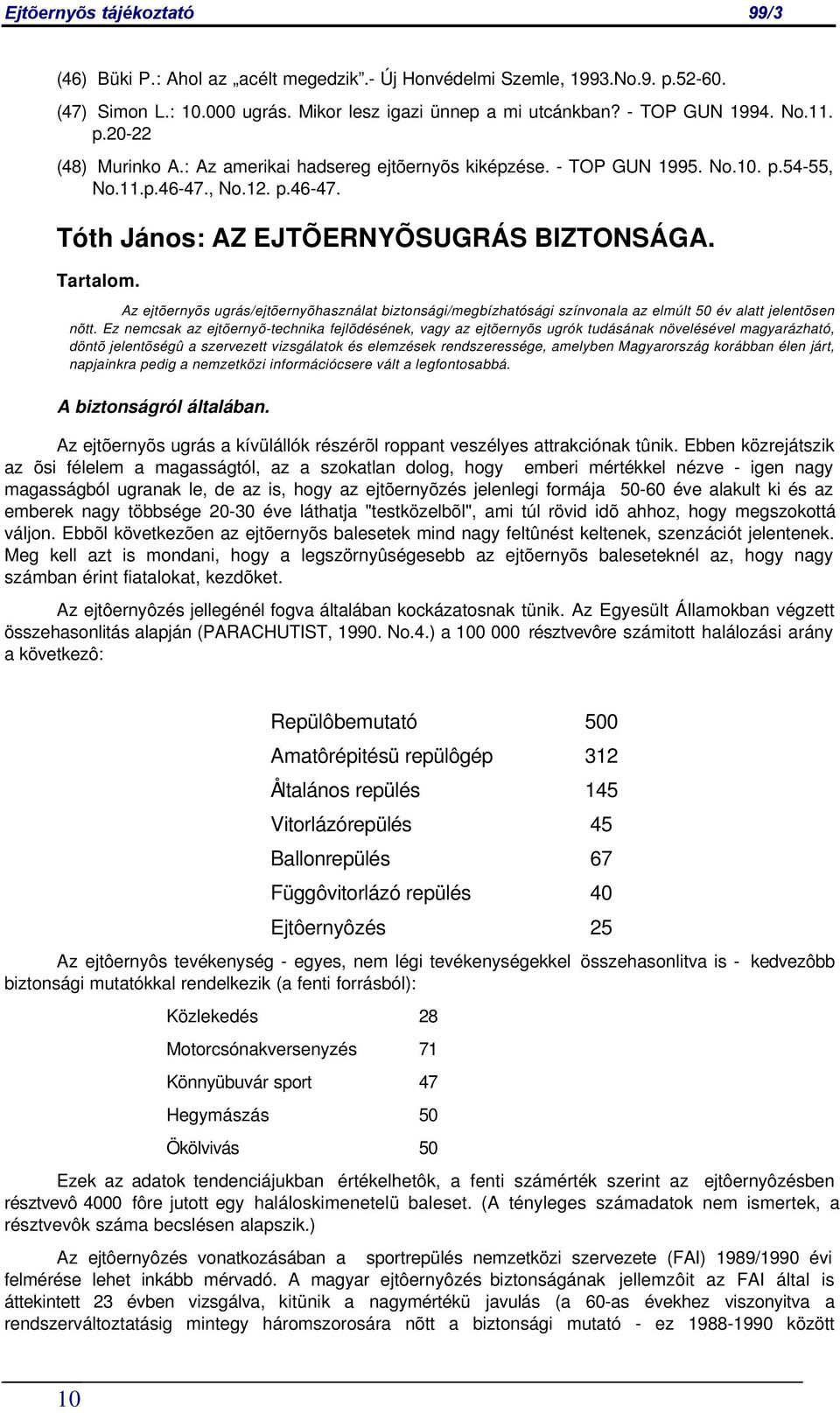 Az ejtõernyõs ugrás/ejtõernyõhasználat biztonsági/megbízhatósági színvonala az elmúlt 50 év alatt jelentõsen nõtt.