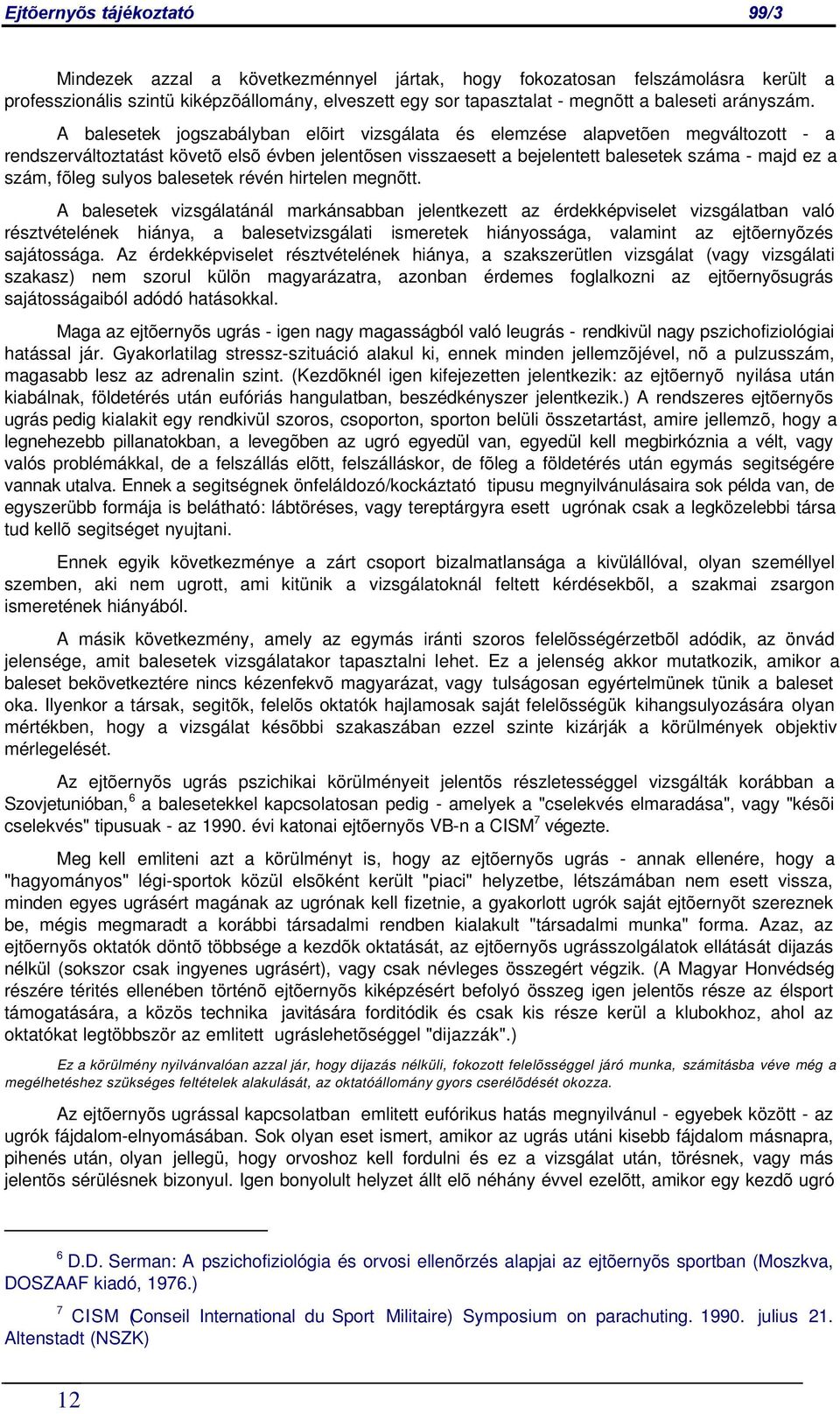 sulyos balesetek révén hirtelen megnõtt.