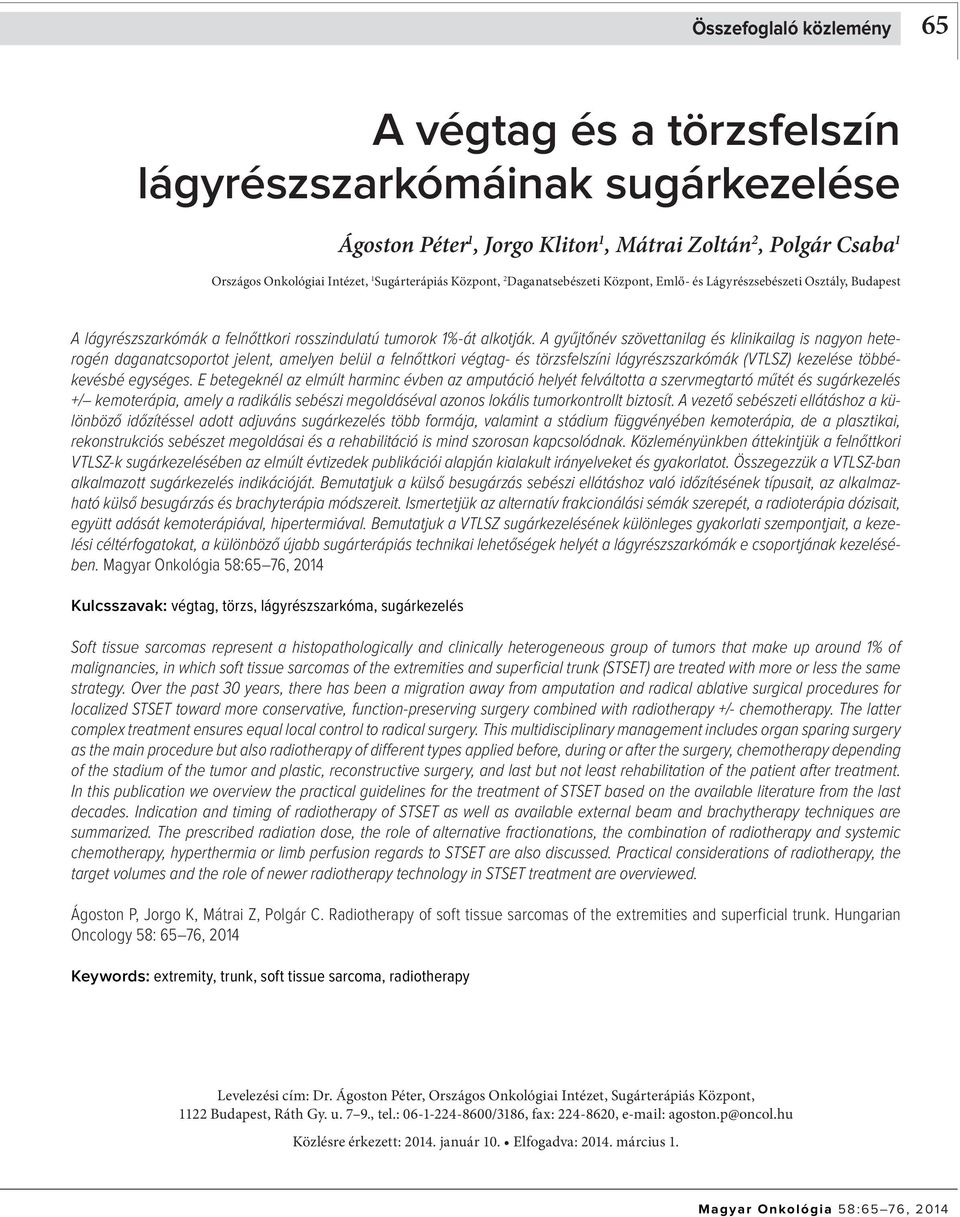 A gyűjtőnév szövettanilag és klinikailag is nagyon heterogén daganatcsoportot jelent, amelyen belül a felnőttkori végtag- és törzsfelszíni lágyrészszarkómák (VTLSZ) kezelése többékevésbé egységes.