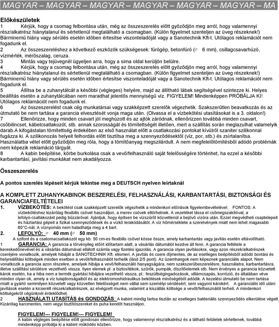 2 Az összeszereléshez a következő eszközök szükségesek: fúrógép, betonfúró ( 6 mm), csillagcsavarhúzó, vízmérték, mérőszalag, ceruza.